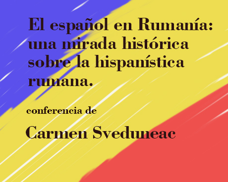 El español en Rumanía: una mirada histórica sobre la hispanística rumana