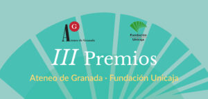 Convocatoria de los III Premios Ateneo de Granada-Fundación Unicaja